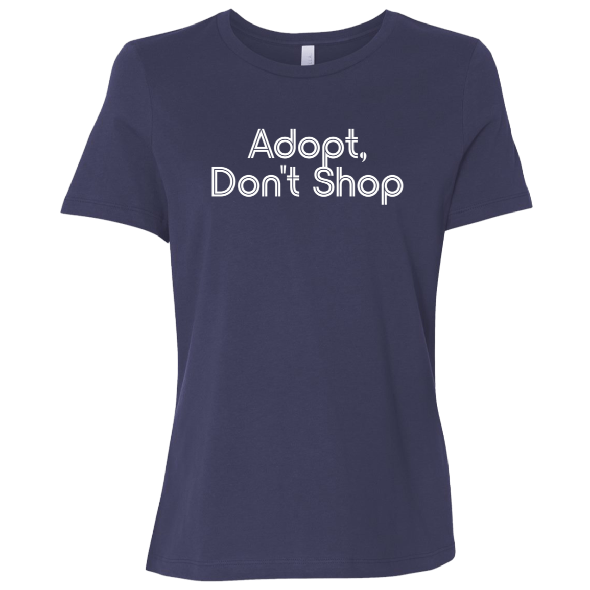 "Adopt, don't shop." Womens Relaxed T-shirt | BetterSaid.co