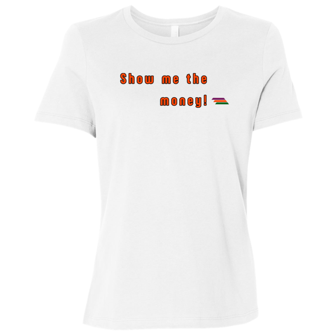 "Show me the money" Womens T-shirt | BetterSaid.co