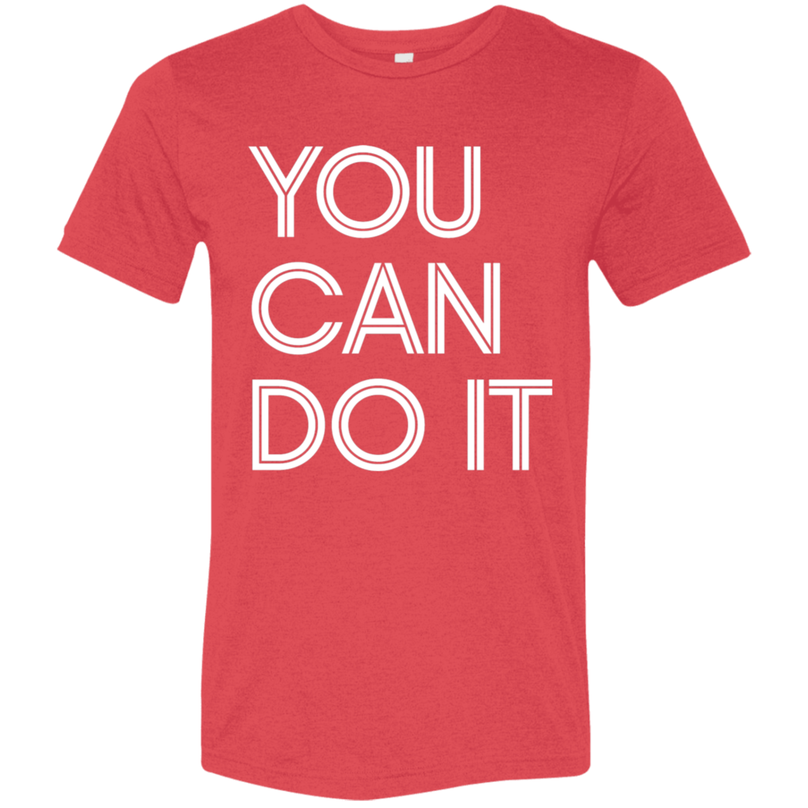 "You Can Do It" Tri-blend T-shirt (white font) | BetterSaid.co