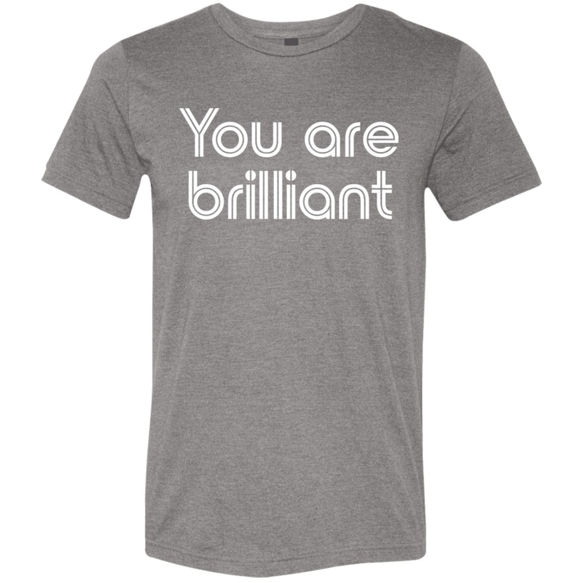 "You're Brilliant" Tri-blend T-shirt | BetterSaid.co