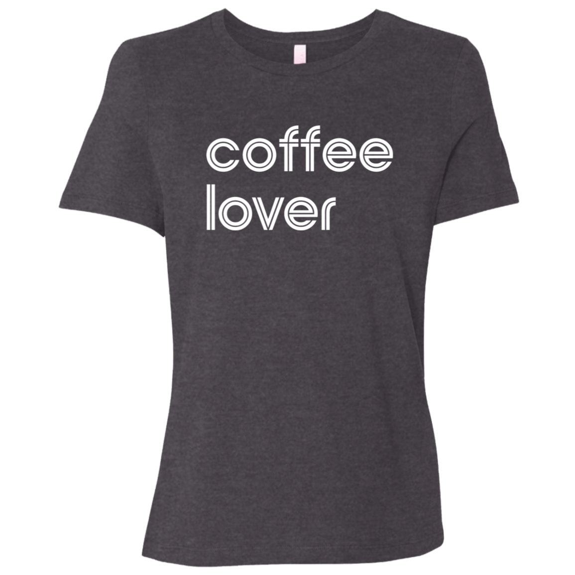 "Coffee lover." Womens Relaxed T-shirt | BetterSaid.co