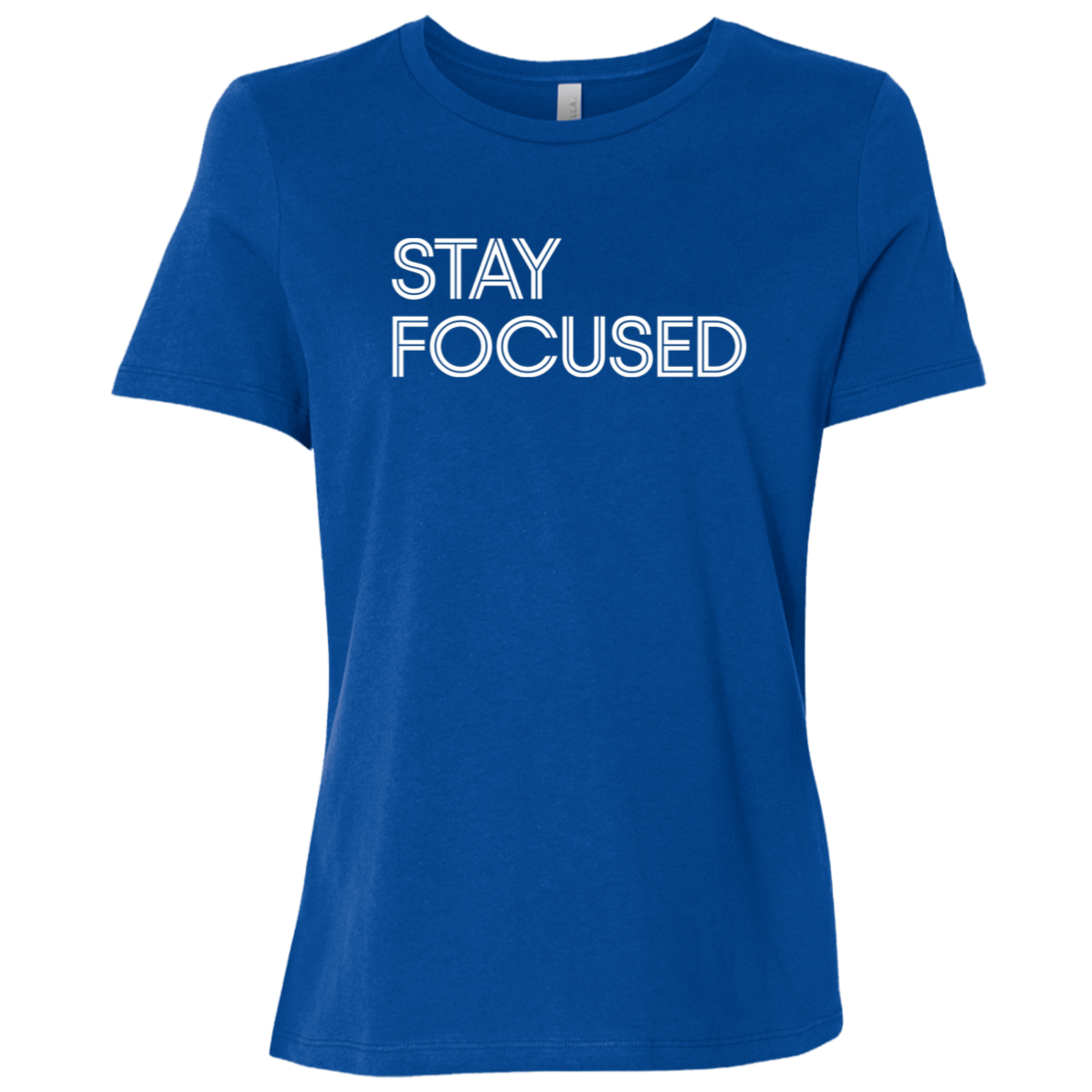 "Stay Focused" Womens Relaxed T-shirt | BetterSaid.co