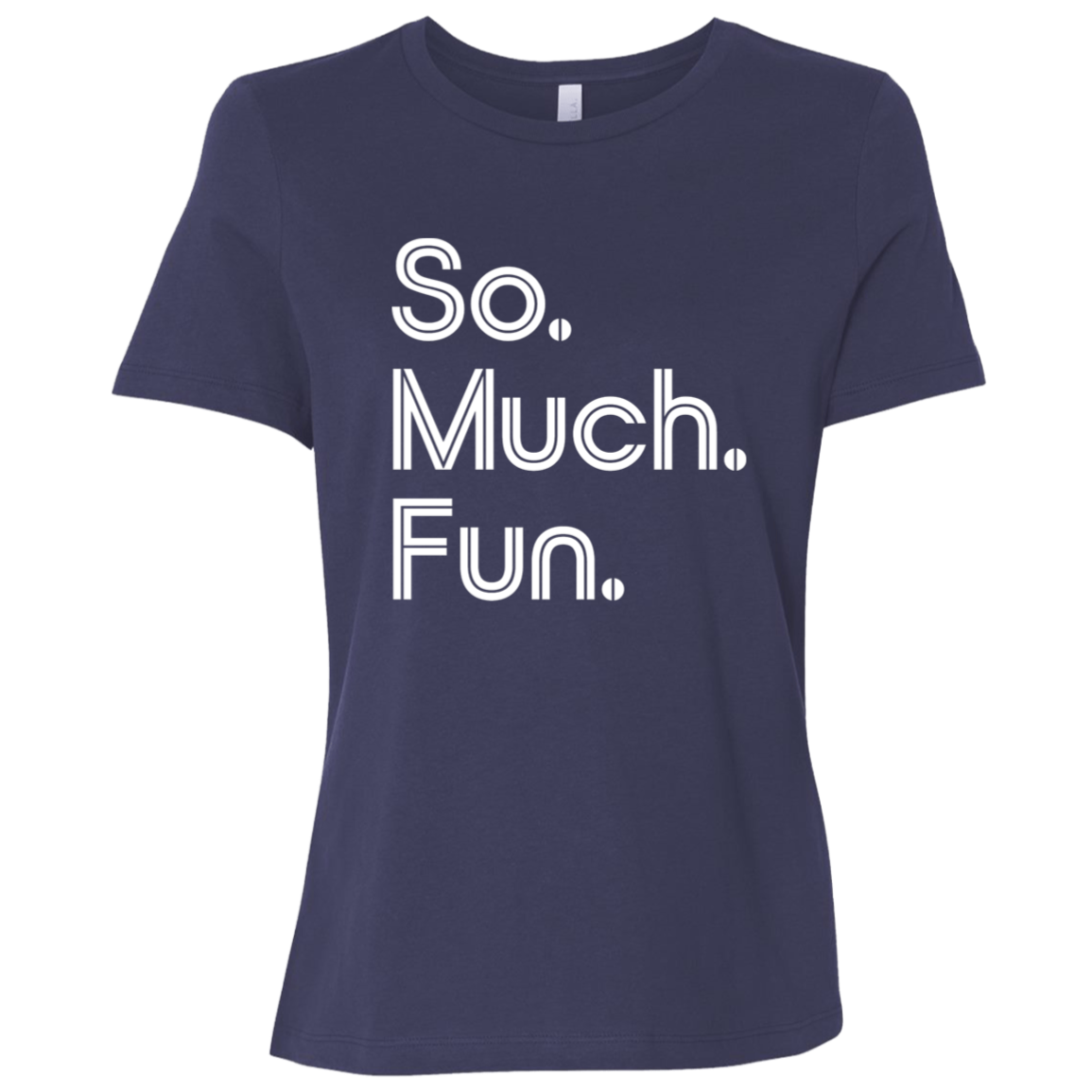 "So much fun." Womens Relaxed T-shirt | BetterSaid.co