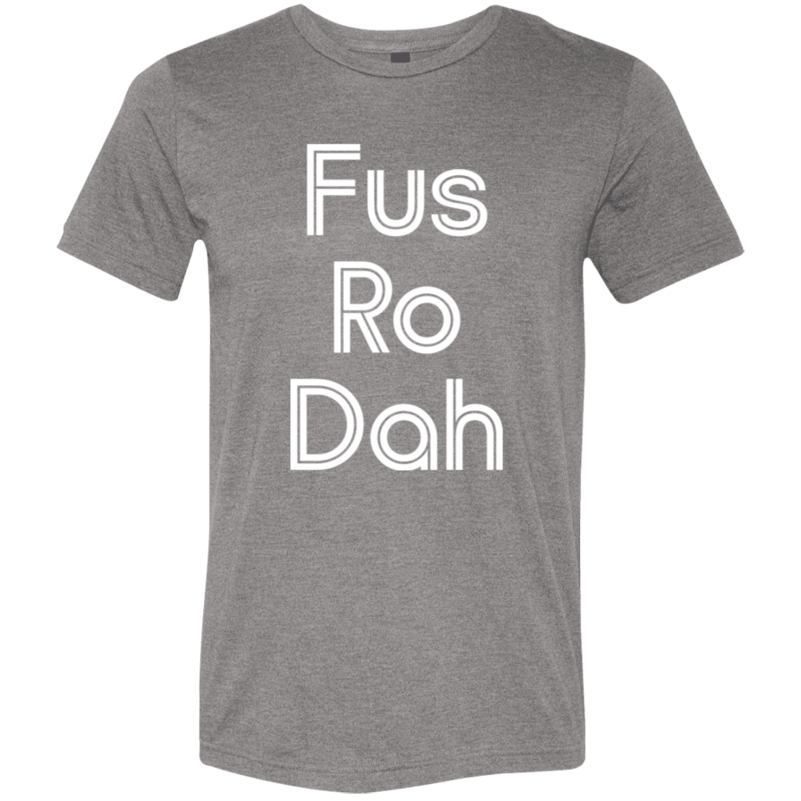 "Fus Ro Dah" Tri-blend T-shirt | BetterSaid.co