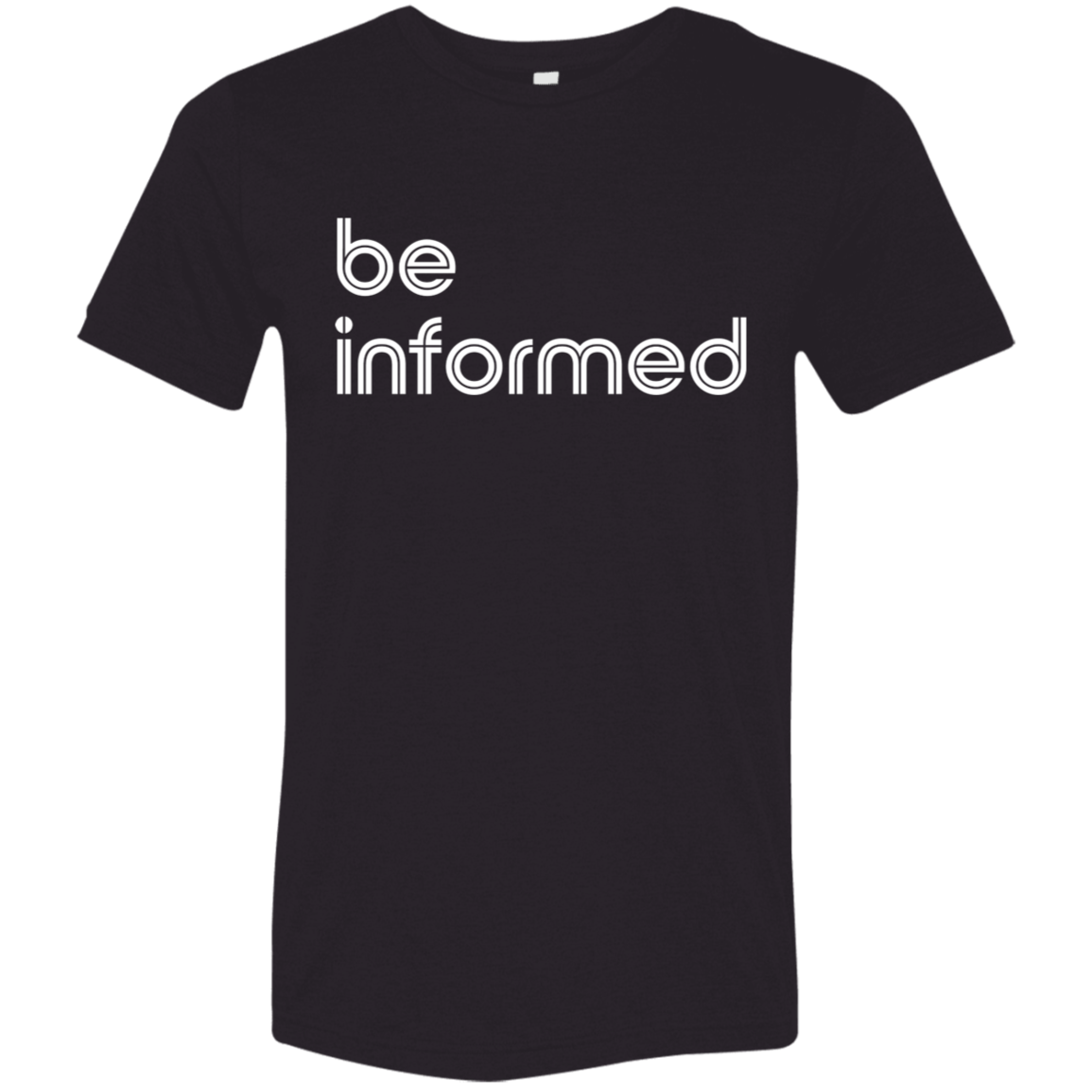 "Be informed" Tri-blend T-shirt | BetterSaid.co