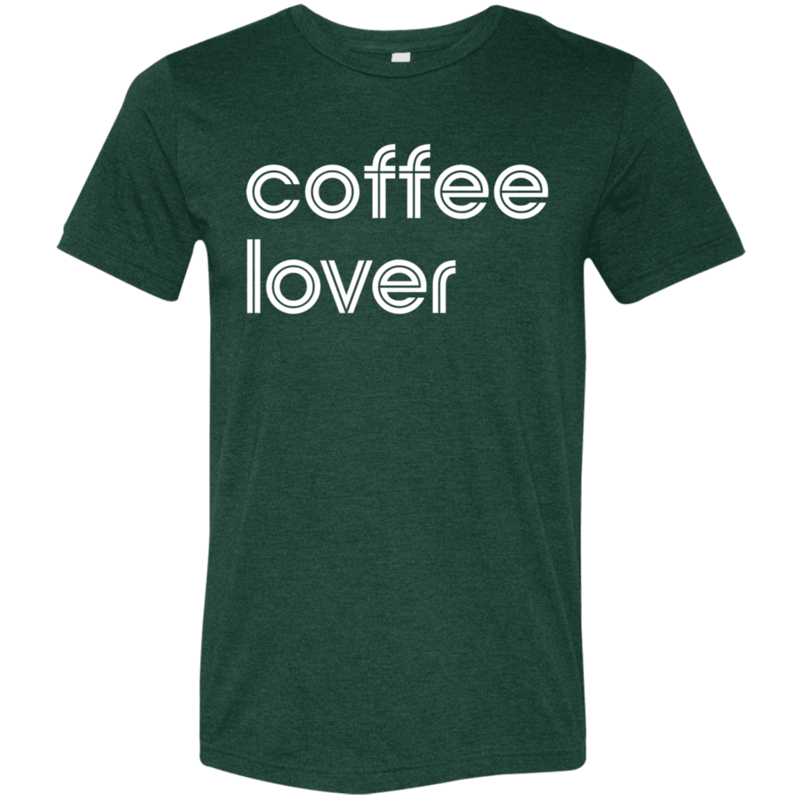 "Coffee lover." Tri-blend T-shirt | BetterSaid.co