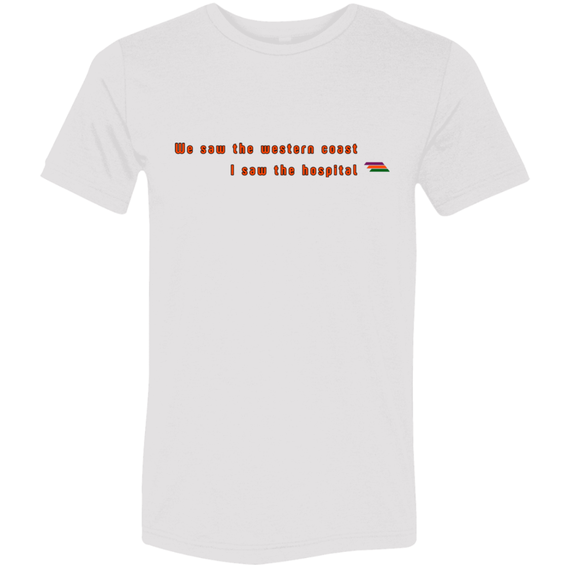 "We saw the western coast" Tri-blend T-shirt | BetterSaid.co
