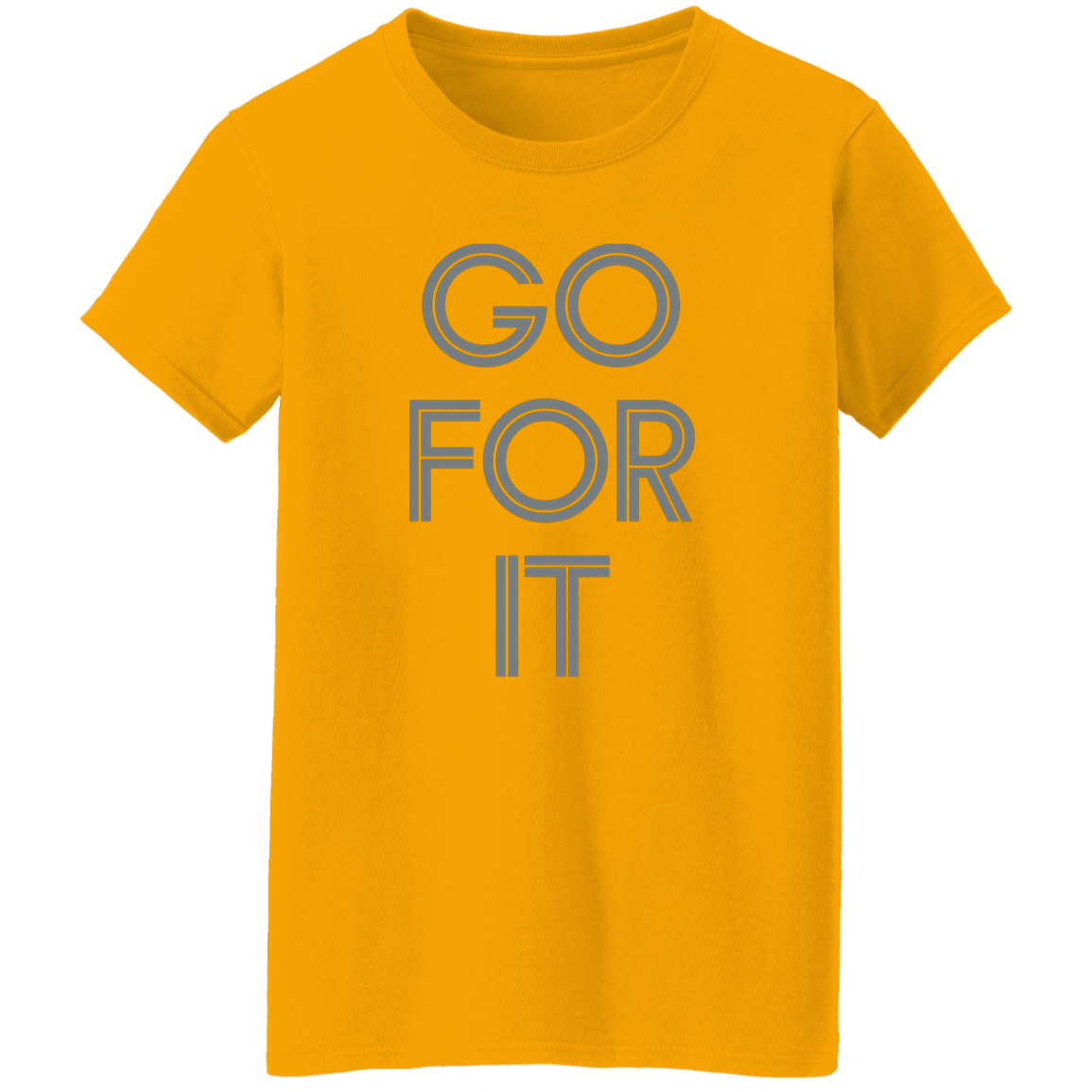 "Go For It" Womens T-shirt | BetterSaid.co