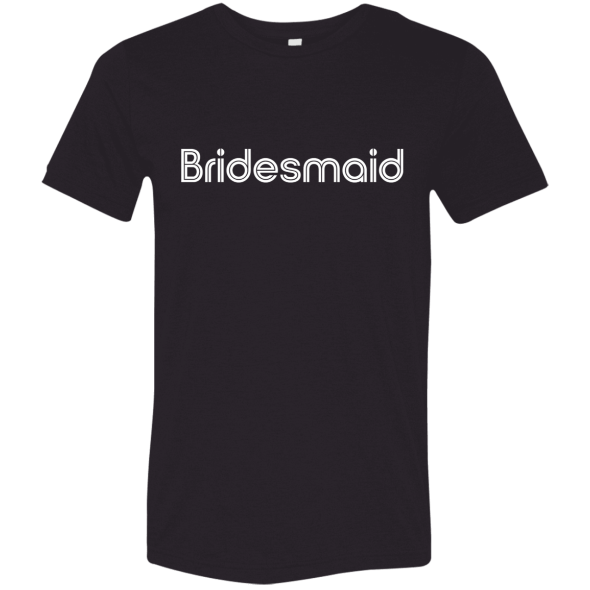 "Bridesmaid" Tri-blend T-shirt (white font) | BetterSaid.co
