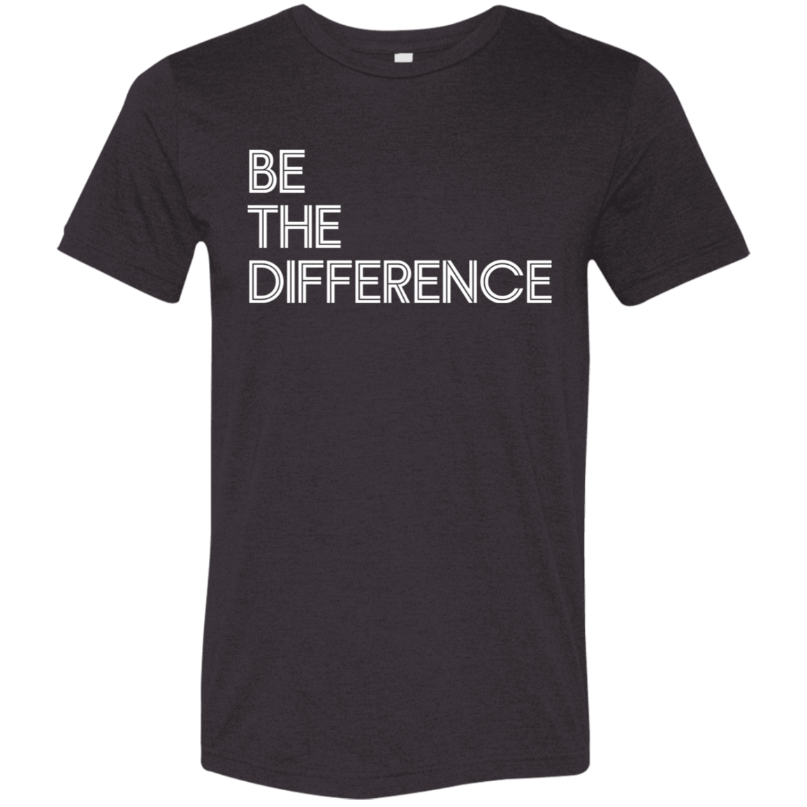 "Be The Difference" Tri-blend T-shirt (white font) | BetterSaid.co