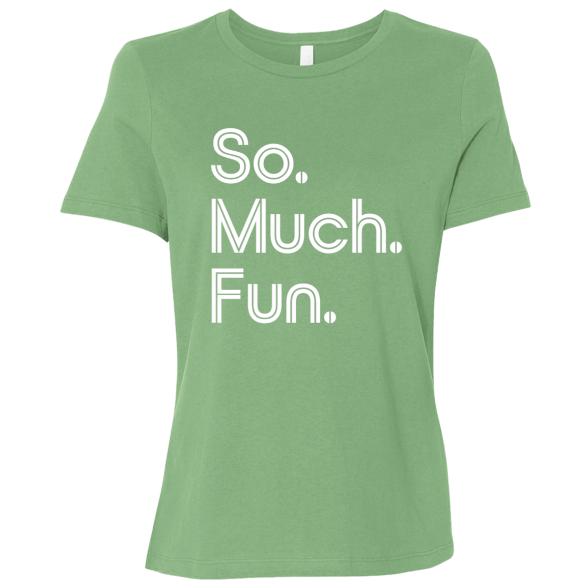 "So much fun." Womens Relaxed T-shirt | BetterSaid.co