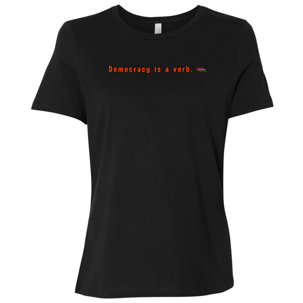 "Democracy is a verb" Womens T-shirt | BetterSaid.co