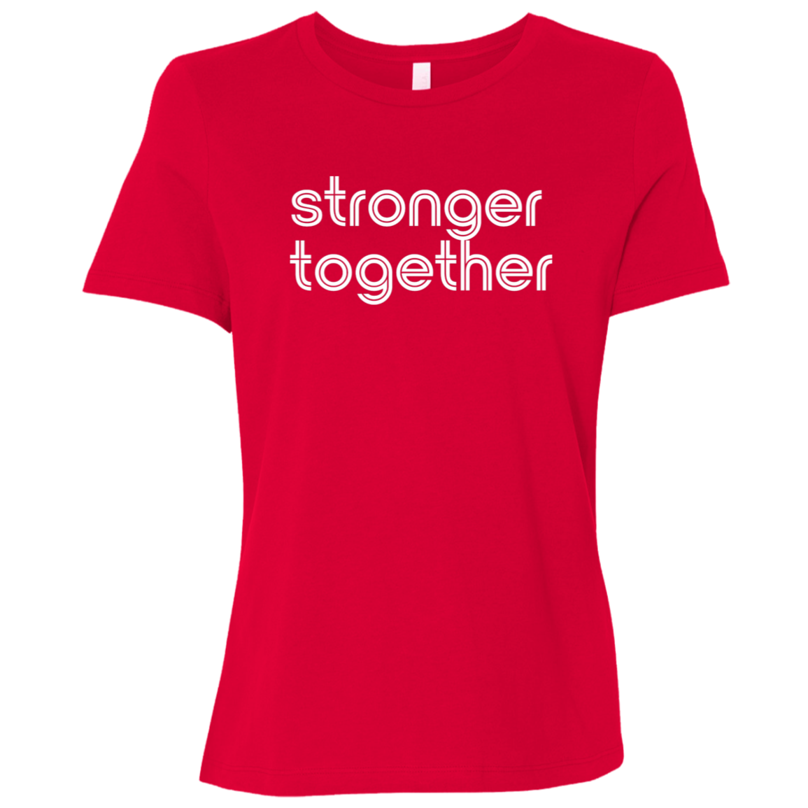 "Stronger together." Womens Relaxed T-shirt | BetterSaid.co