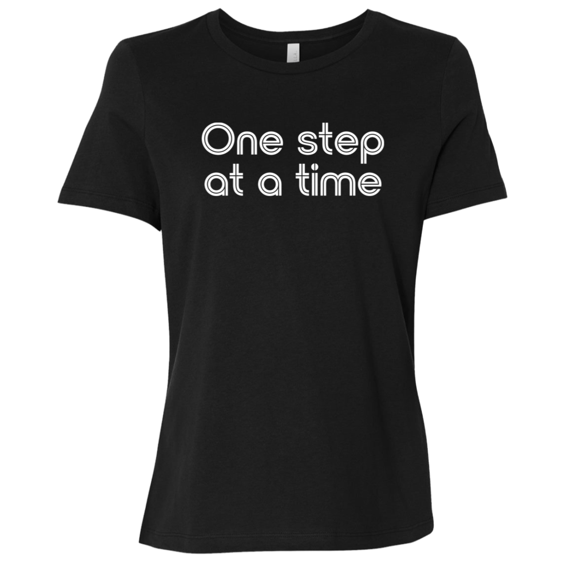 "One step at a time." Womens Relaxed T-shirt | BetterSaid.co