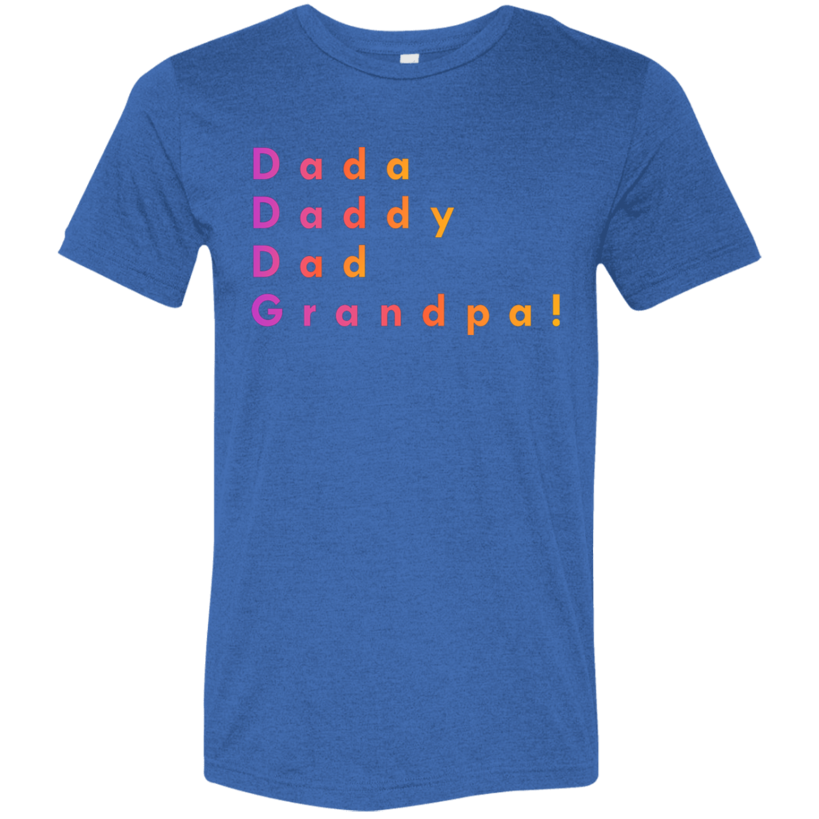 "Dada, Daddy, Dad, Grandpa!" Tri-blend T-shirt