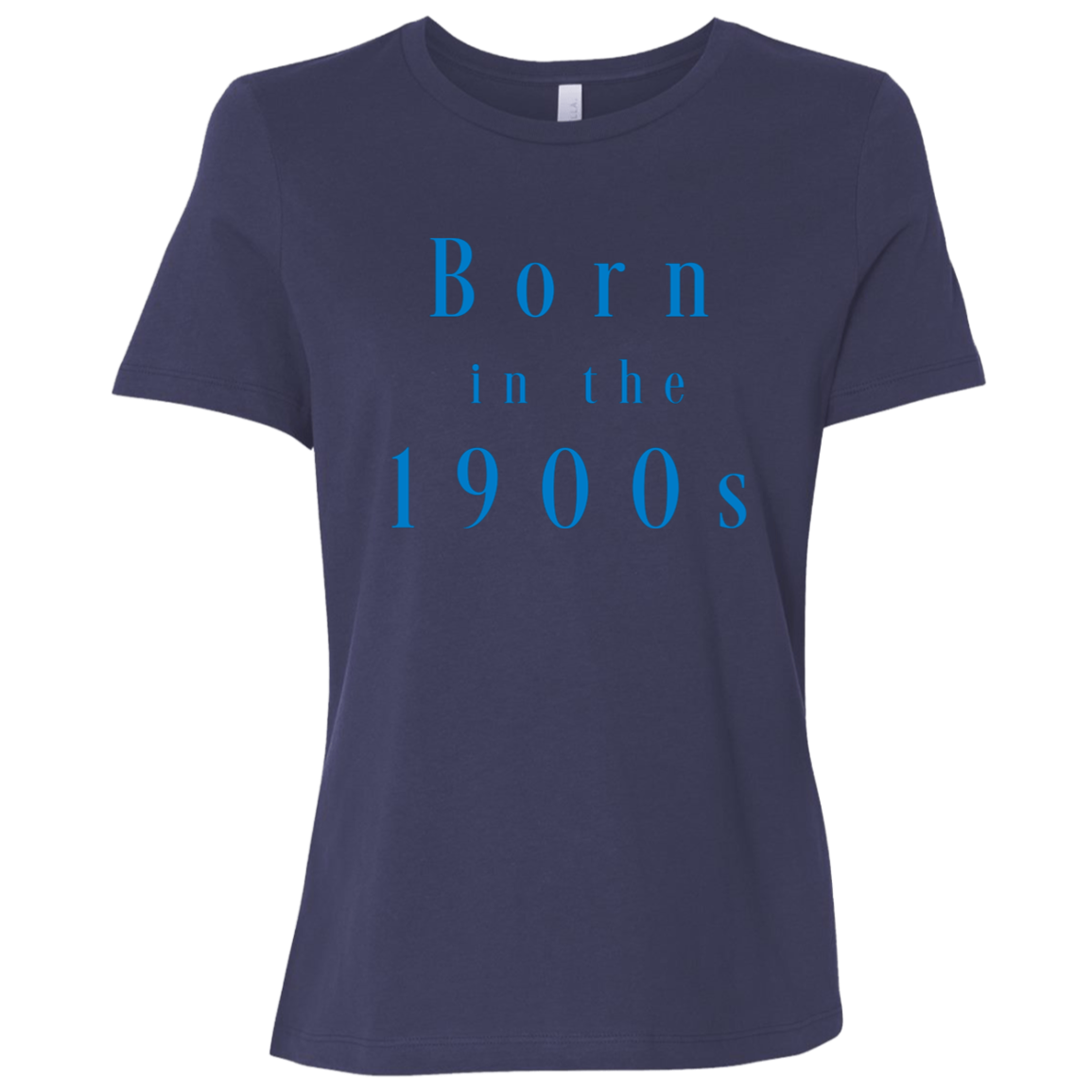 "Born in the 1900s" Womens Relaxed T-shirt | BetterSaid.co