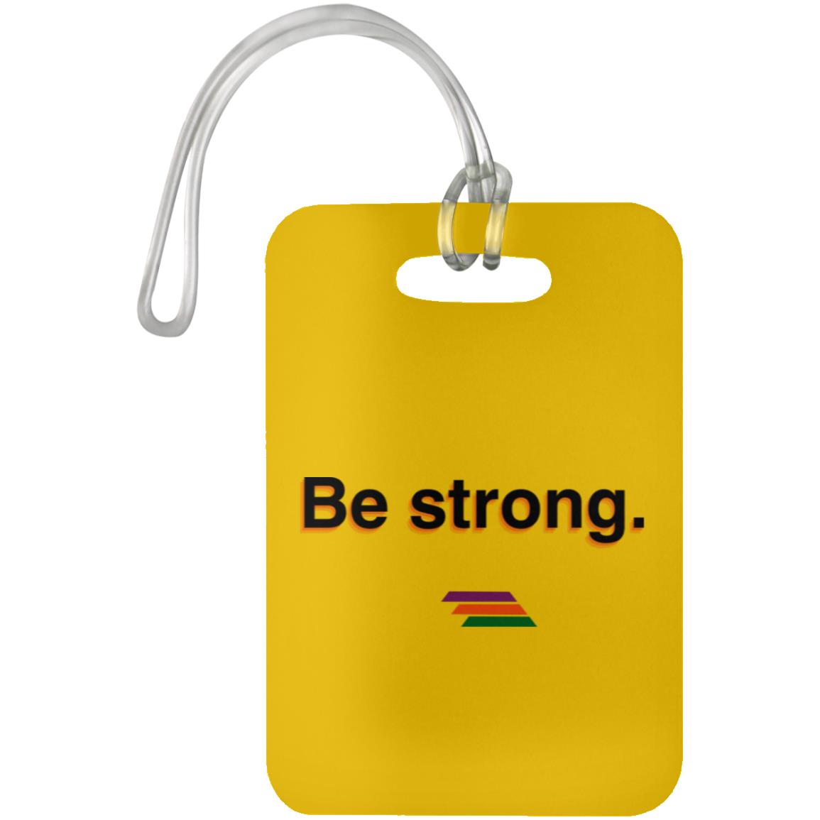 "Be strong." Luggage Bag Tag | BetterSaid.co