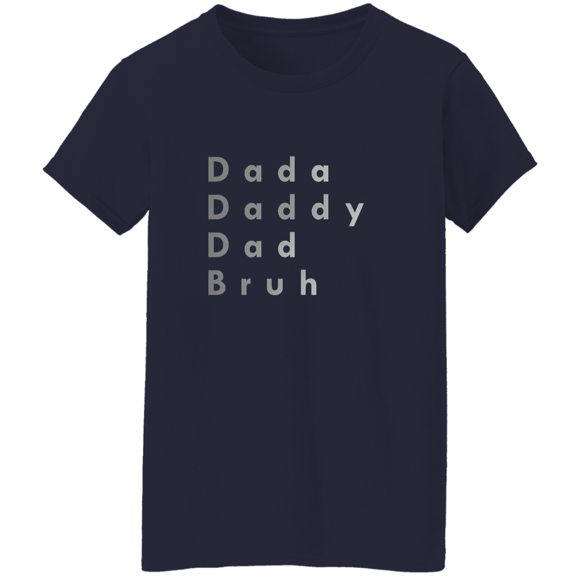 "Dada, Daddy, Dad, Bruh" Womens T-shirt | BetterSaid.co