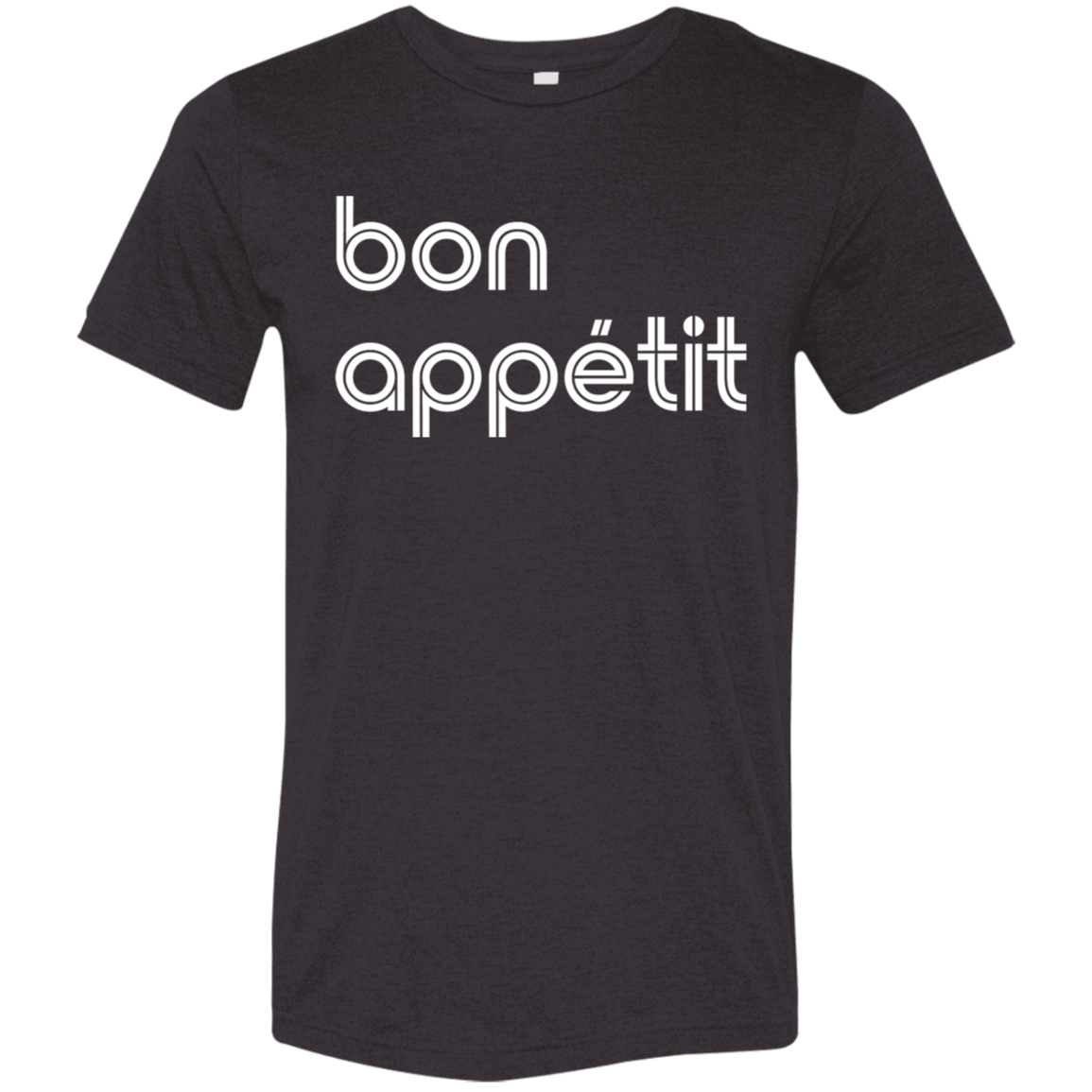 "Bon appetit." Tri-blend T-shirt | BetterSaid.co