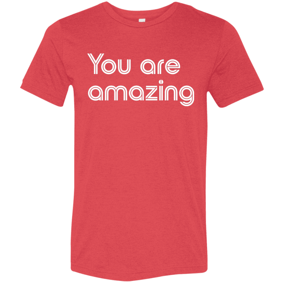 "You're Amazing" Tri-blend T-shirt | BetterSaid.co