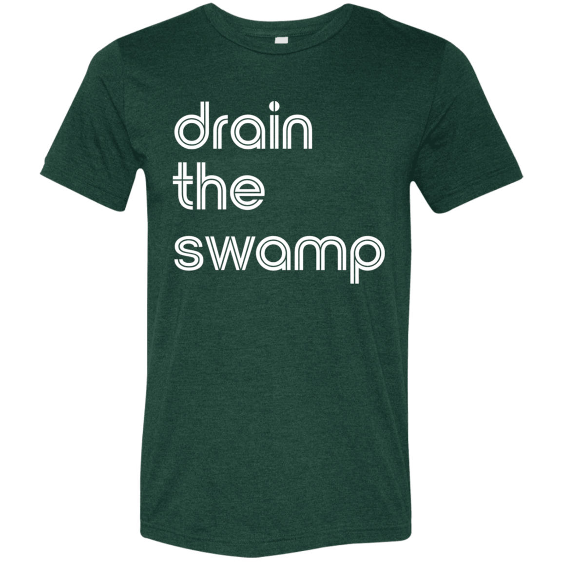 "Drain the" Tri-blend T-shirt | BetterSaid.co