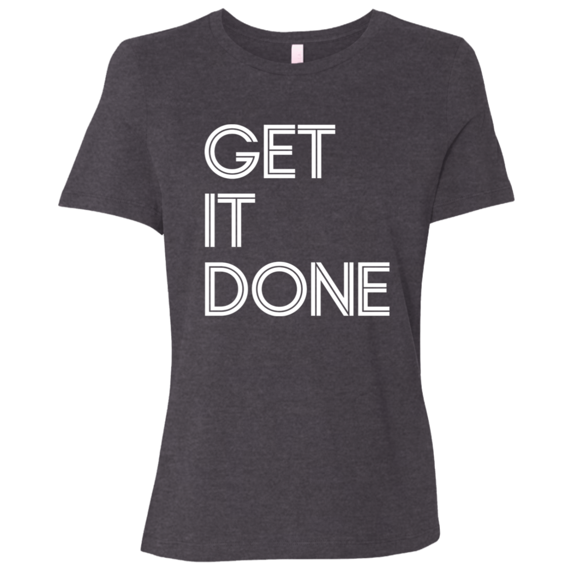 "Get It Done" Womens Relaxed T-shirt | BetterSaid.co