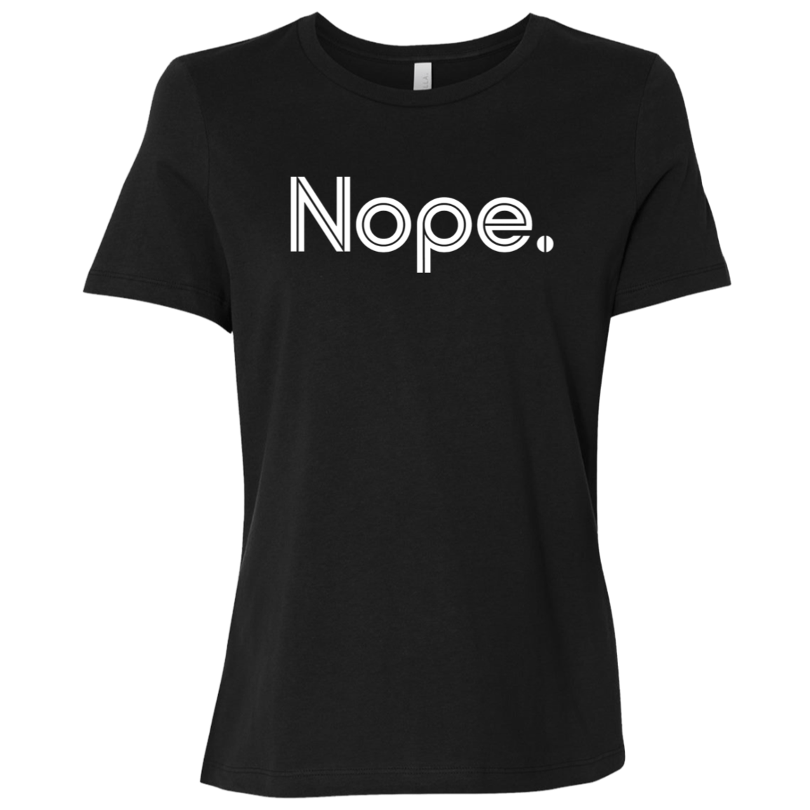 "Nope." Womens Relaxed T-shirt | BetterSaid.co