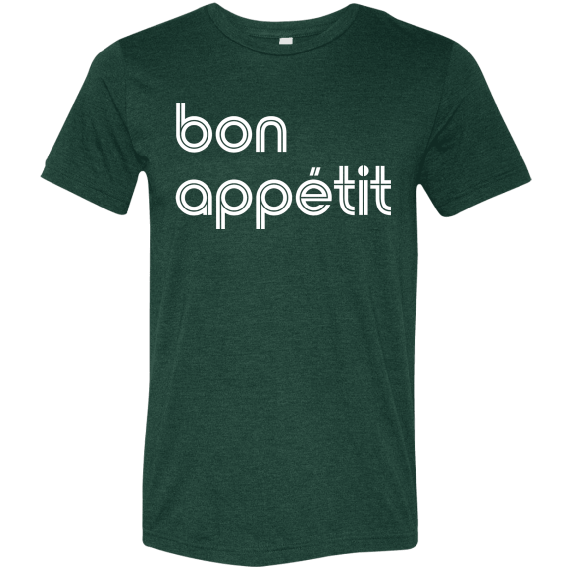 "Bon appetit." Tri-blend T-shirt | BetterSaid.co