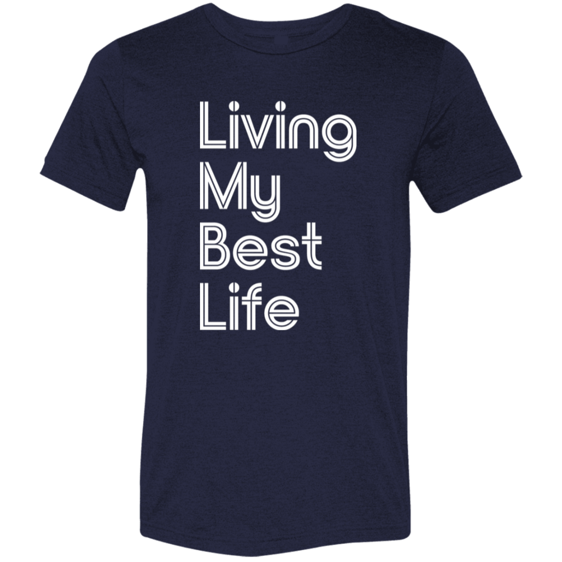 "Living my best life" Tri-blend T-shirt | BetterSaid.co