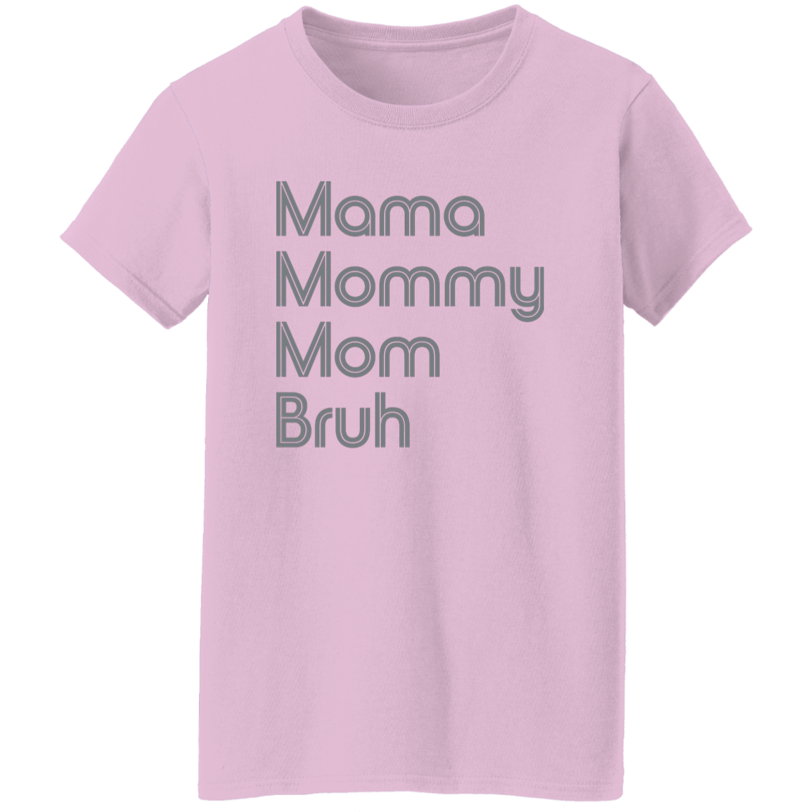 "Mama, Mommy, Mom, Bruh" Womens T-shirt | BetterSaid.co