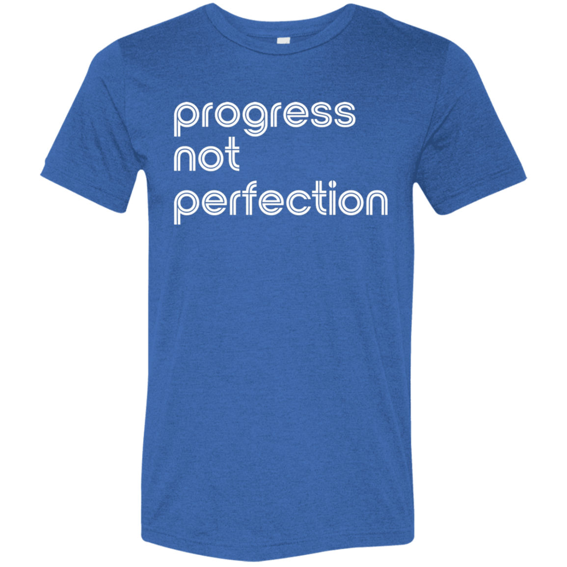 "Progress not perfection." Tri-blend T-shirt | BetterSaid.co