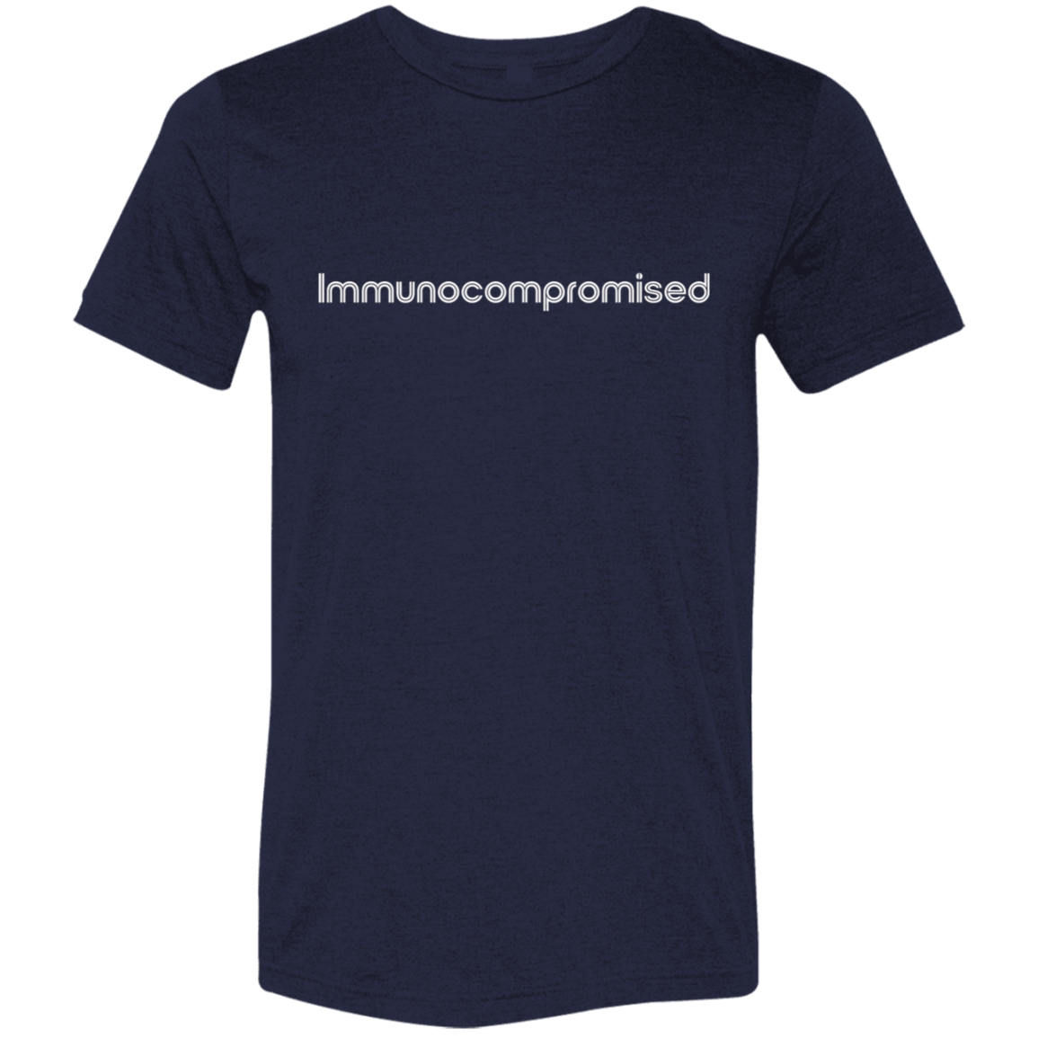 "Immunocompromised" Tri-blend T-shirt (white font) | BetterSaid.co