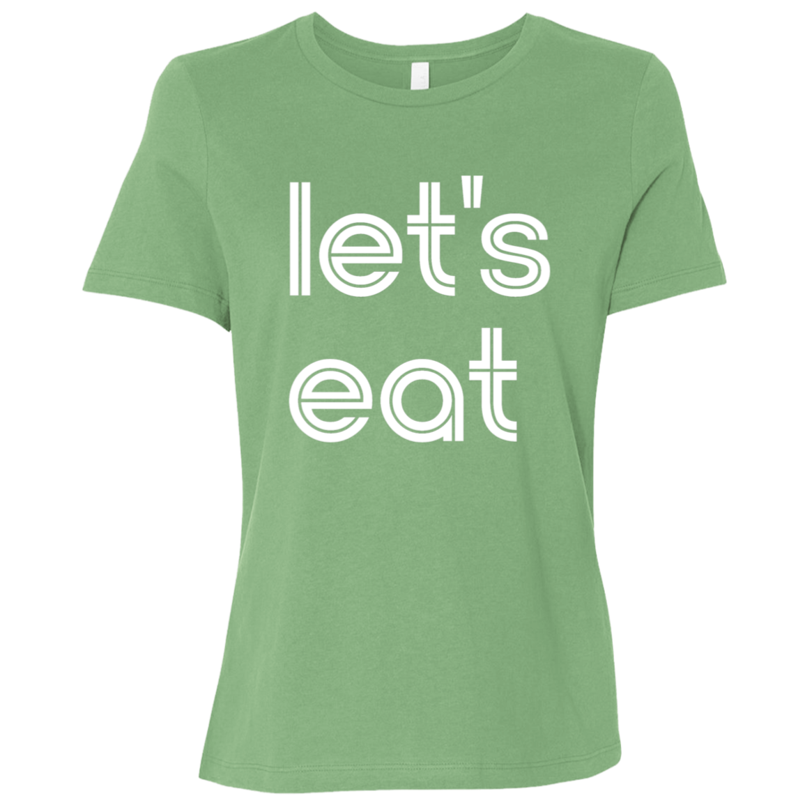 "Let's eat." Womens Relaxed T-shirt | BetterSaid.co