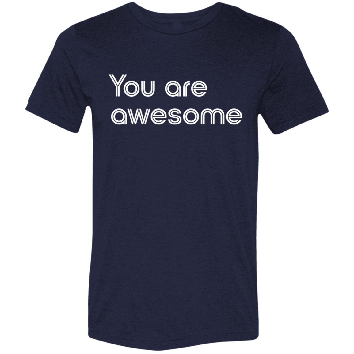 "You're Awesome" Tri-blend T-shirt | BetterSaid.co