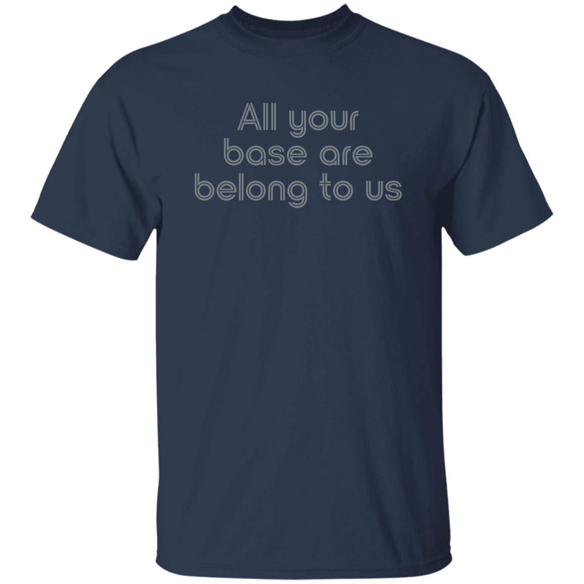 "All your base are belong to us." Mens T-shirt | BetterSaid.co