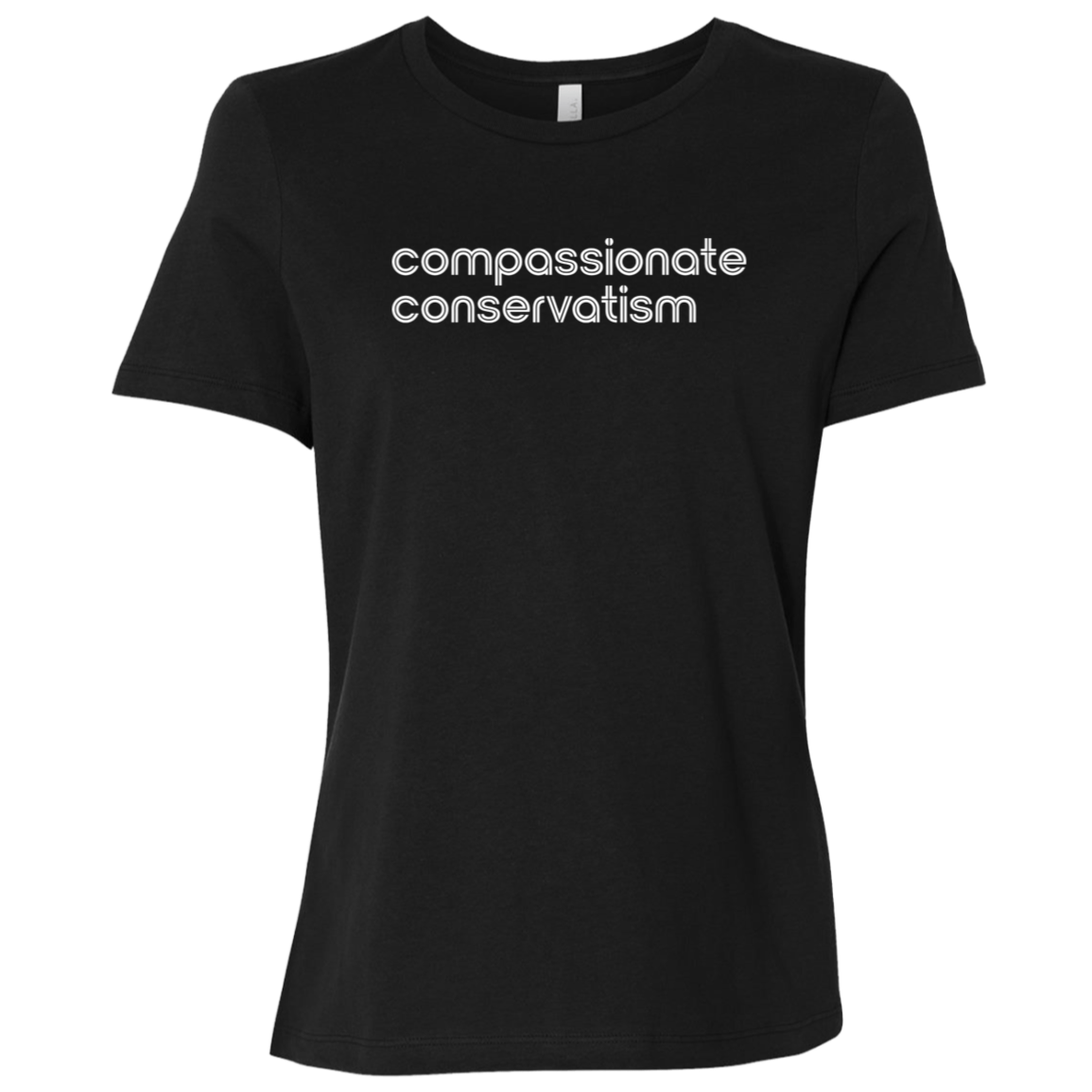 "Compassionate conservatism." Womens Relaxed T-shirt | BetterSaid.co