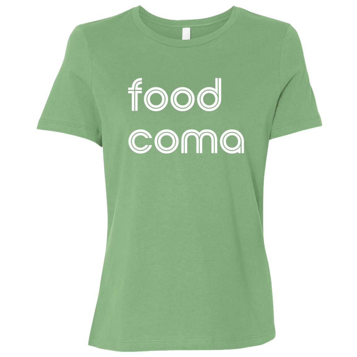 "Food coma." Womens Relaxed T-shirt | BetterSaid.co