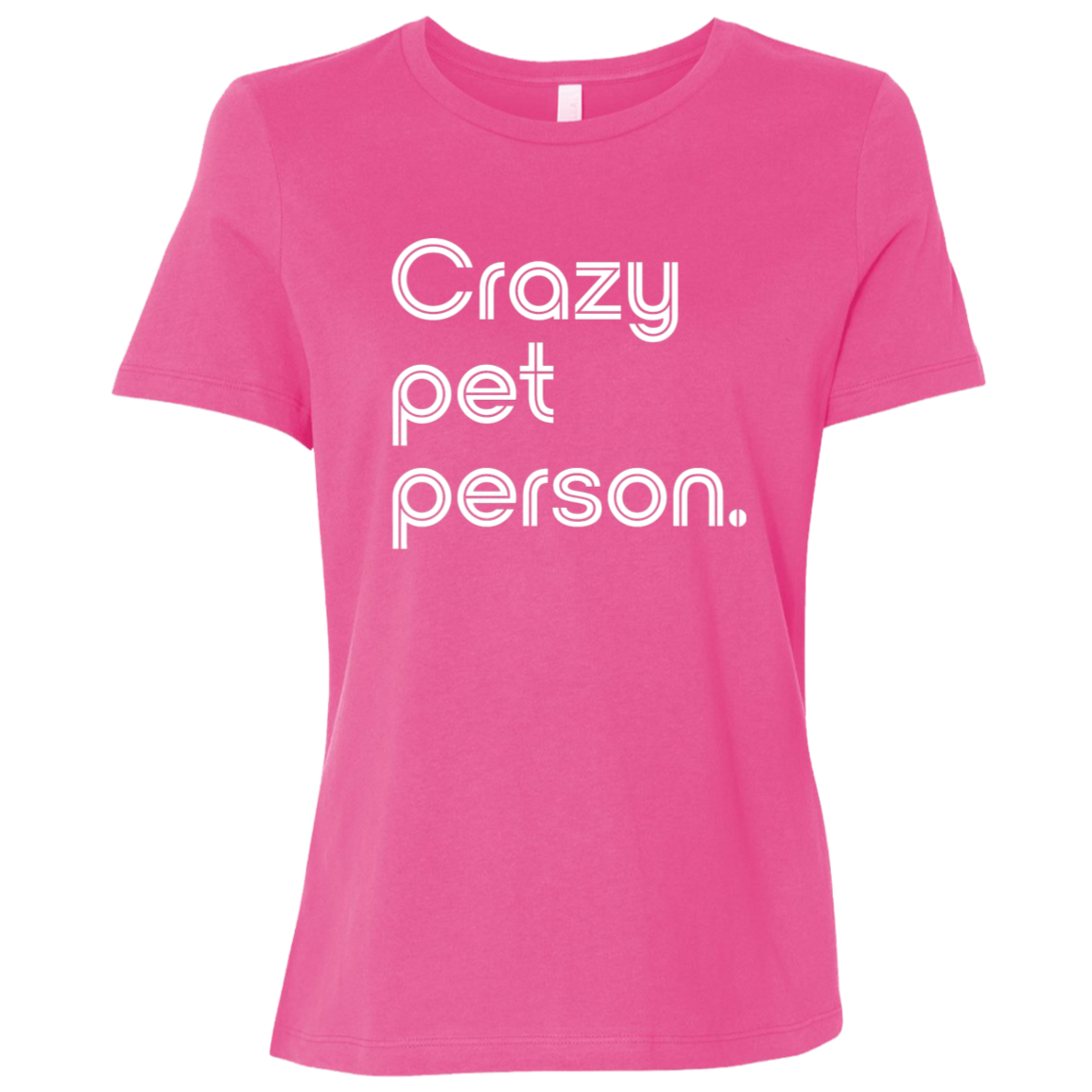 "Crazy pet person." Womens Relaxed T-shirt | BetterSaid.co