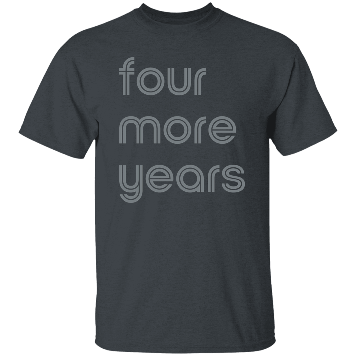 "Four more years" Mens T-shirt | BetterSaid.co