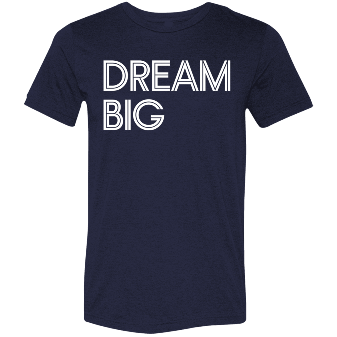 "Dream Big" Tri-blend T-shirt (white font) | BetterSaid.co