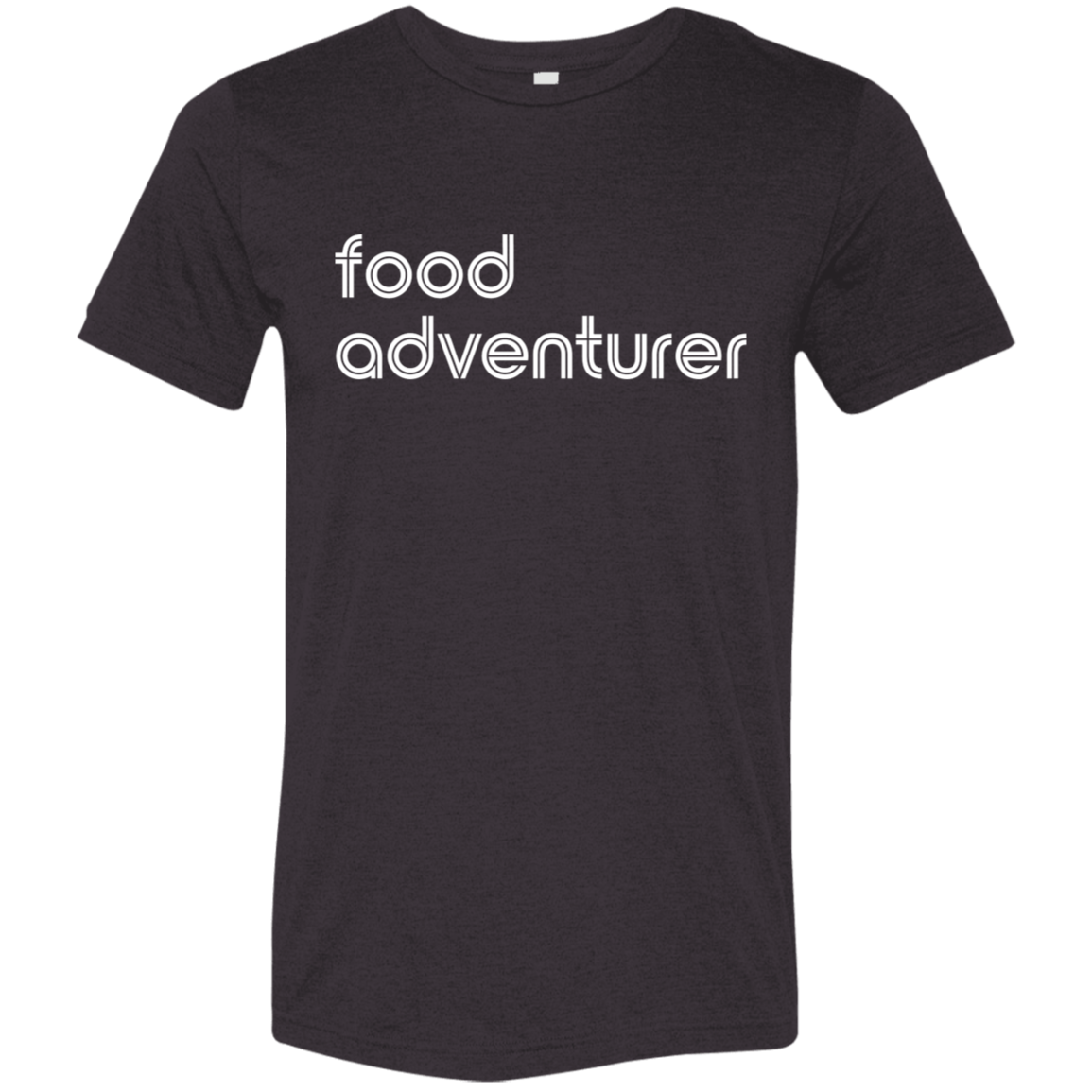 "Food adventurer." Tri-blend T-shirt | BetterSaid.co