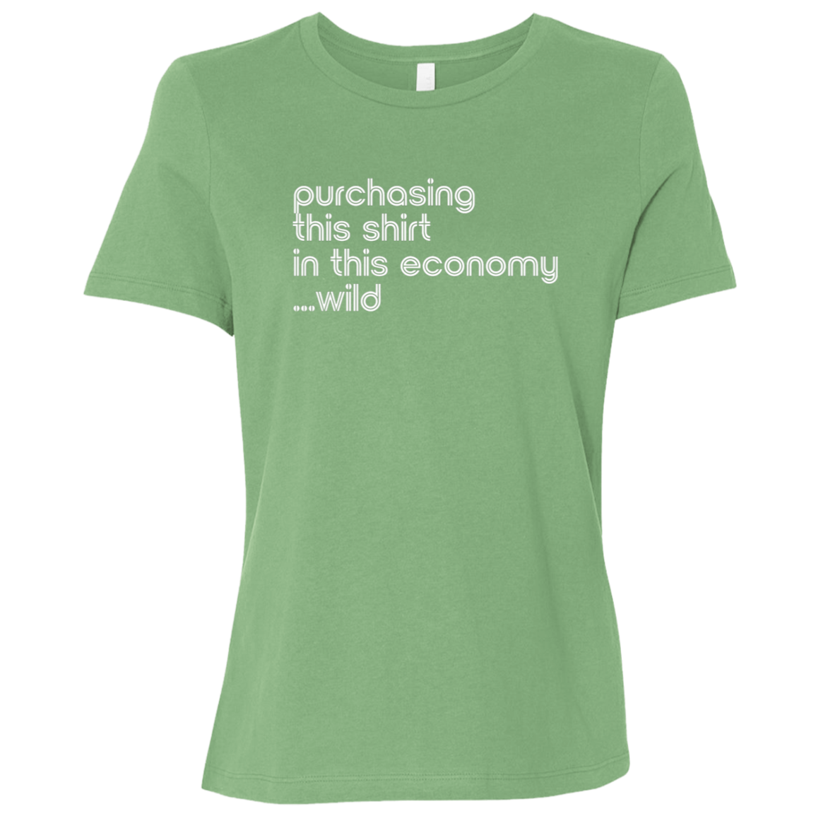 "This shirt in this economy" Womens Relaxed T-shirt | BetterSaid.co