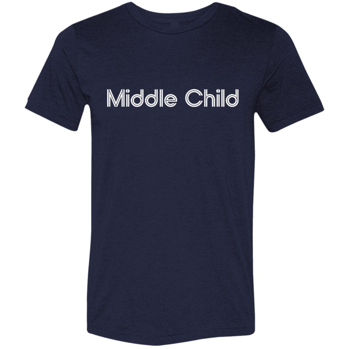 "Middle Child" Tri-blend T-shirt | BetterSaid.co