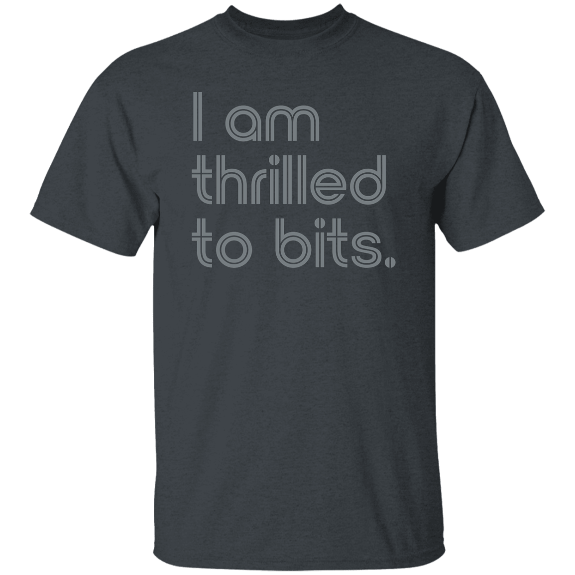 "I'm thrilled to bits." Mens T-shirt | BetterSaid.co