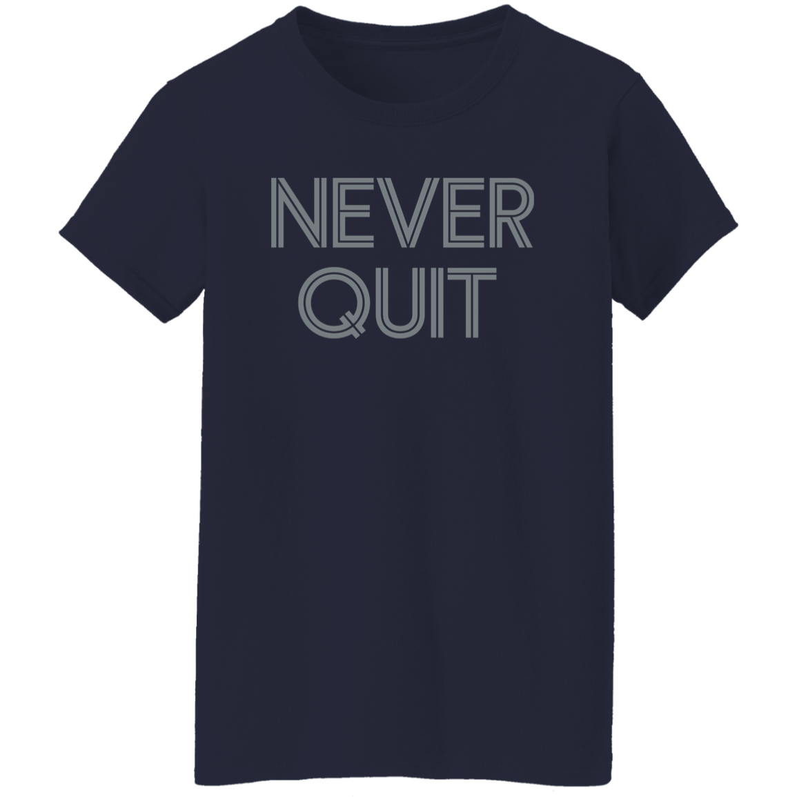 "Never Quit" Womens T-shirt | BetterSaid.co