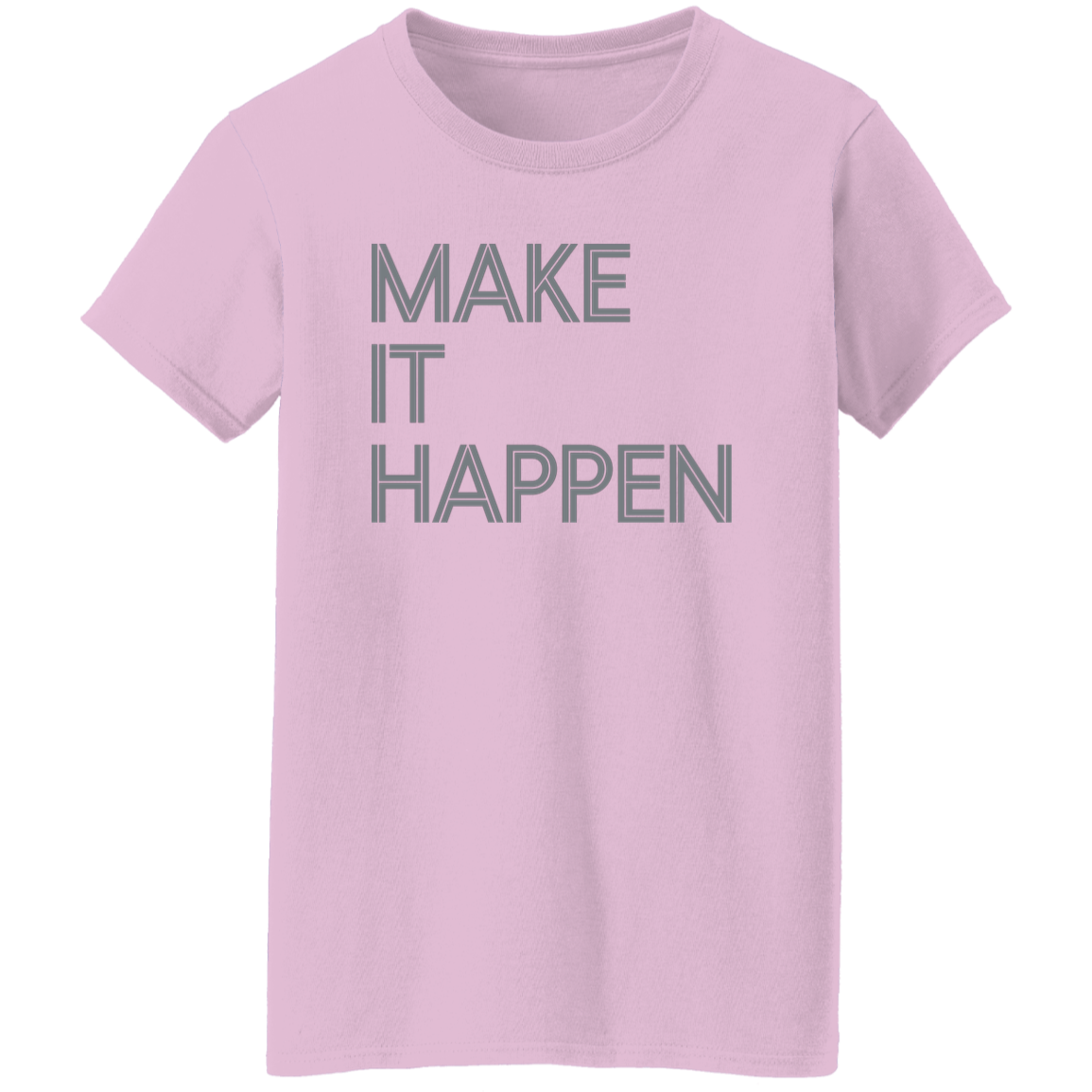 "Make It Happen" Womens T-shirt | BetterSaid.co