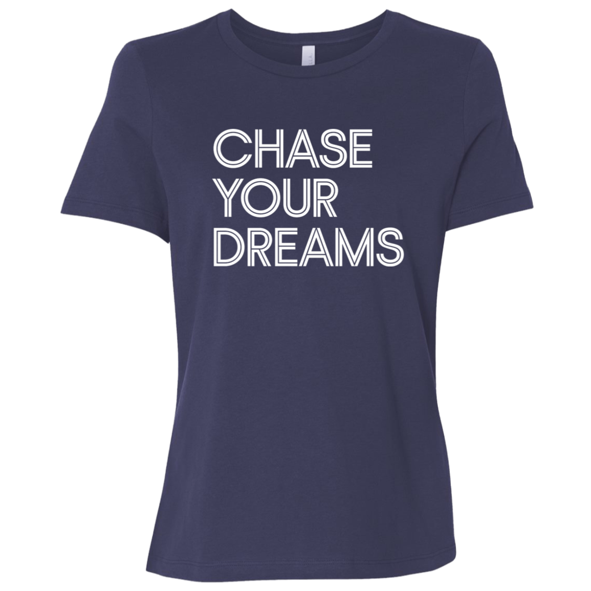 "Chase Your Dreams" Womens Relaxed T-shirt | BetterSaid.co