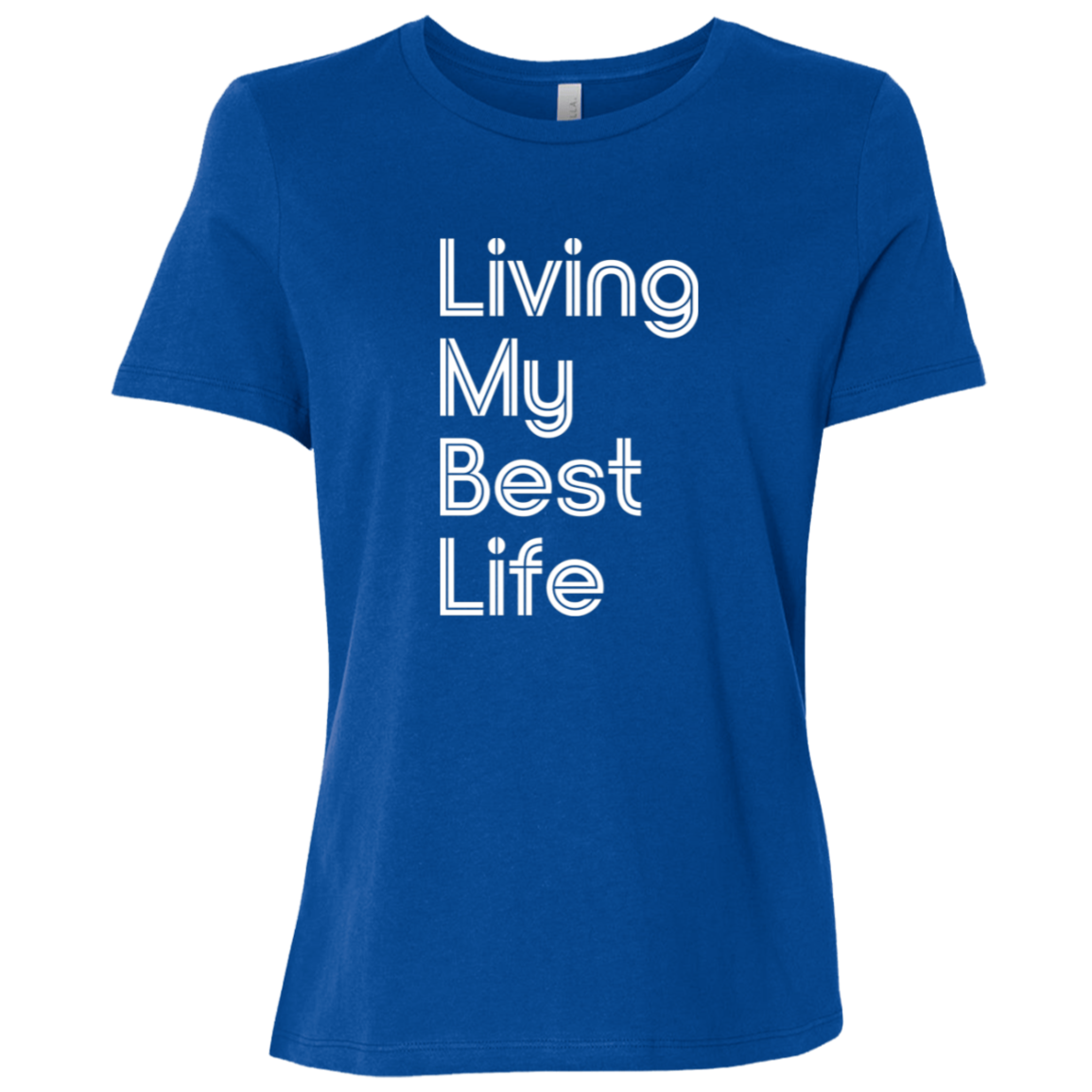 "Living my best life" Womens Relaxed T-shirt | BetterSaid.co