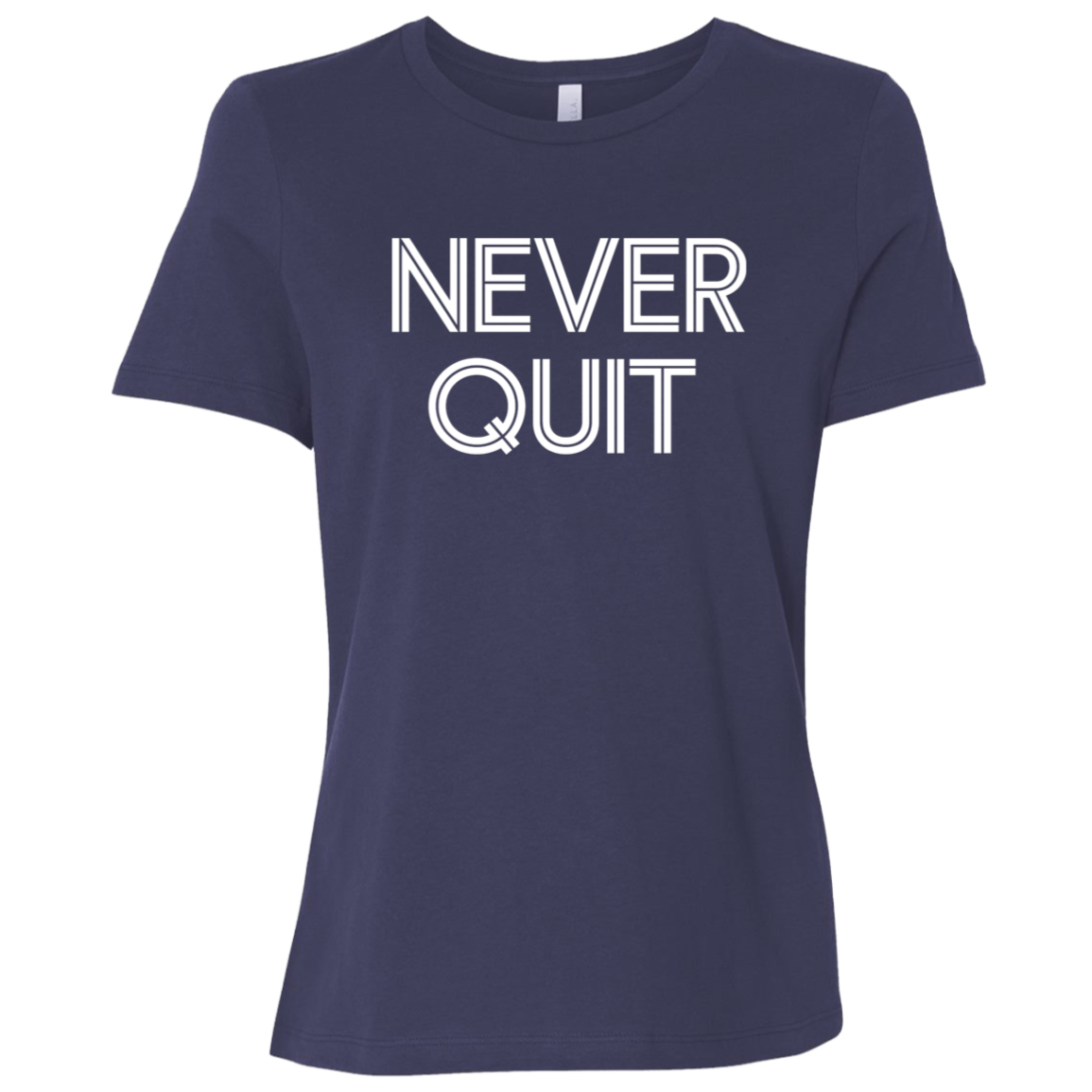 "Never Quit" Womens Relaxed T-shirt | BetterSaid.co