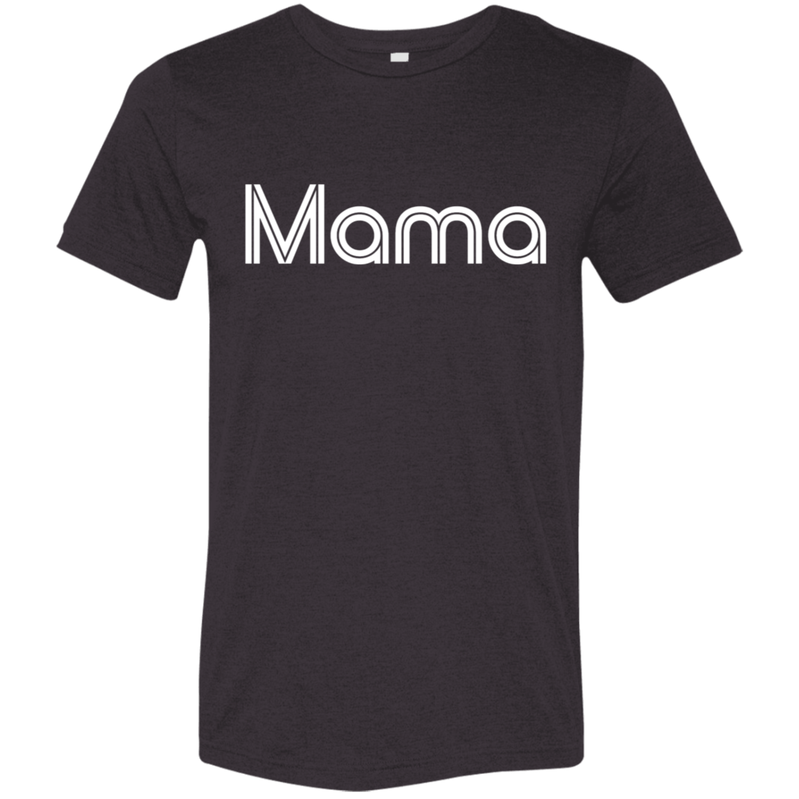 "Mama" Tri-blend T-shirt | BetterSaid.co